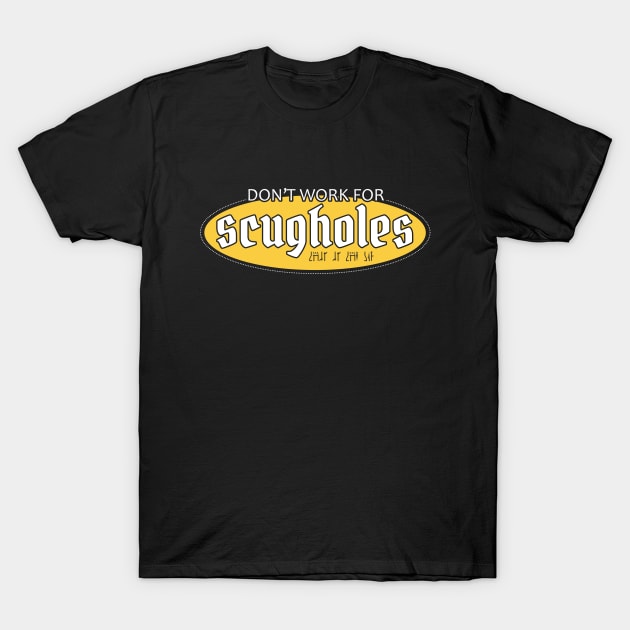 Don't Work for Scugholes T-Shirt by Crafty Vixen Studios